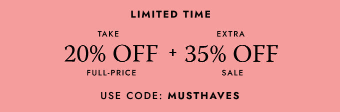 Limited Time Take 20% off Full Price + Extra 35% Off Sale Use Code: Musthaves